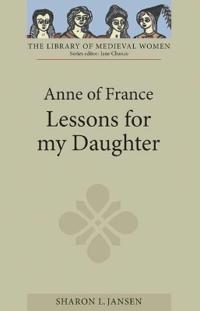 Anne of France: <I>Lessons for my Daughter</I>