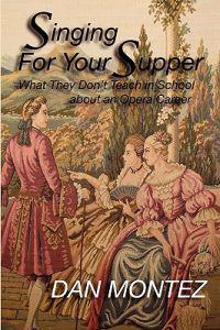 Singing for Your Supper: What They Don't Teach You in School about an Opera Career