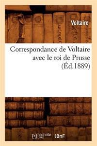 Correspondance de Voltaire Avec Le Roi de Prusse (Ed.1889)