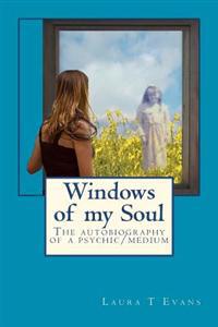 Windows of My Soul: An Autobiography of a Psychic/Medium