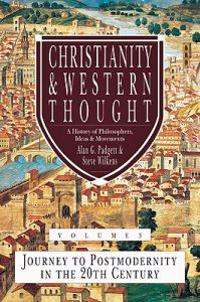 Christianity & Western Thought, Volume 3: Journey to Postmodernity in the 20th Century