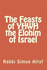 The Feasts of Yhwh, the Elohim of Israel