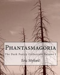 Phantasmagoria: The Dark Poetry Collection Volume I