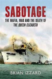 Sabotage: The Mafia, Mao and the Death of the Queen Elizabeth