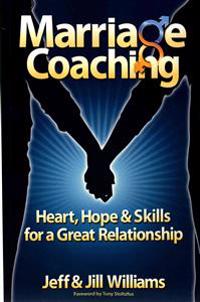 Marriage Coaching: Heart, Hope and Skills for a Great Relationship