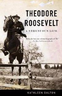 Theodore Roosevelt: A Strenuous Life