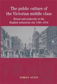 The Public Culture of the Victorian Middle Class