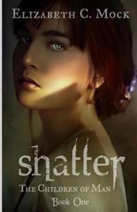 Shatter: The Children of Man: Book One