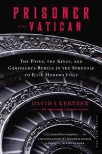 Prisoner of the Vatican: The Pope's Secret Plot to Capture Rome from the New Italian State