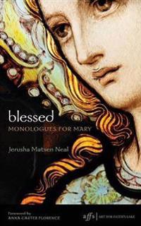 Blessed: Monologues for Mary
