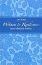 Witness to Resilience: Stories of Intimate Violence