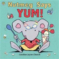 Nutmeg Says Yum!