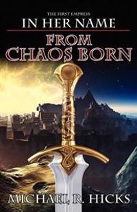 From Chaos Born (in Her Name: The First Empress, Book 1)