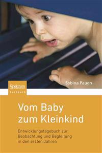 Vom Baby Zum Kleinkind: Entwicklungstagebuch Zur Beobachtung Und Begleitung in Den Ersten Jahren