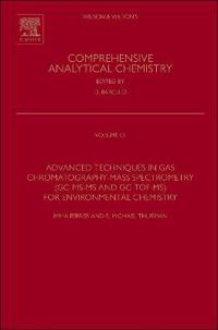 Advanced Techniques in Gas Chromatography-mass Spectrometry, Gc-ms-ms and Gc-tof-ms for Environmental Chemistry