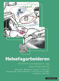Helsefagarbeideren; kommunikasjon og samhandling - Sigrid M. Gjøtterud, Karen T. Sulheim Haugstvedt, Åste Herheim, Lars Gunnar Lingås, Gudrun Serville | Inprintwriters.org