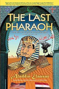 The Last Pharaoh: Mubarak and the Uncertain Future of Egypt in the Obama Age