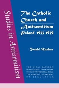 The Catholic Church and Antisemitism Poland, 1933-1939