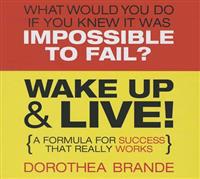 Wake Up & Live!: A Formula for Success That Really Works