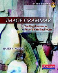 Image Grammar, Second Edition: Teaching Grammar as Part of the Writing Process