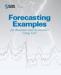 Forecasting Examples for Business and Economics Using the Sas System