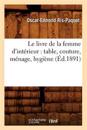 Le Livre de la Femme d'Int?rieur: Table, Couture, M?nage, Hygi?ne (?d.1891)