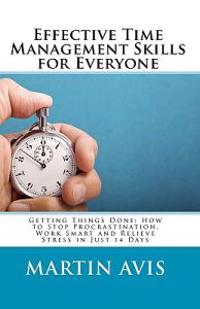 Effective Time Management Skills for Everyone: Getting Things Done: How to Stop Procrastination, Work Smart and Relieve Stress in Just 14 Days