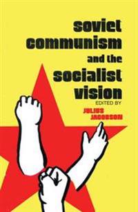 Soviet Communism and the Socialist Vision.