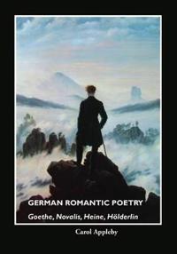 German Romantic Poetry: Goethe, Novalis, Heine, Holderlin