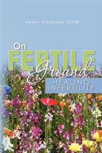 On Fertile Ground: Healing Infertility
