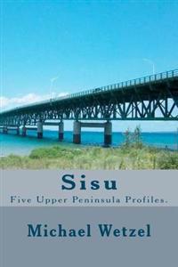 Sisu: Five Upper Peninsula Profiles.