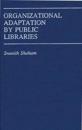 Organizational Adaptation by Public Libraries.