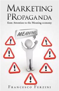 Marketing Propaganda: From Attention to the Meaning Economy