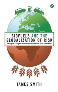 Biofuels and the Globalisation of Risk