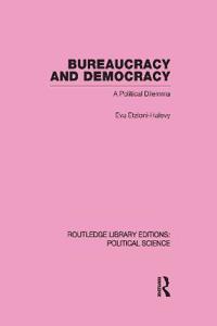 Bureaucracy and  Democracy (Routledge Library Editions: Political Science Volume 7)