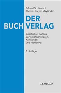 Der Buchverlag: Geschichte, Aufbau, Wirtschaftsprinzipien, Kalkulation Und Marketing