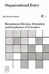 Organizational Entry: Recruitment, Selection, Orientation, and Socialization of Newcomers