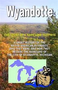 Wyandotte: The Story of a Namesake 1649-1818