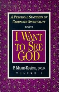 I Want to See God/I Am a Daughter of the Church: A Practical Synthesis of Carmelite Spirituality