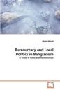 Bureaucracy and Local Politics in Bangladesh