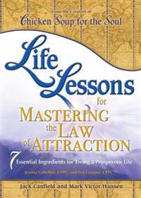 Life Lessons for Mastering the Law of Attraction: 7 Essential Ingredients for Living a Prosperous Life