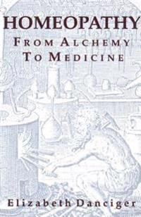 Homeopathy: From Alchemy to Medicine