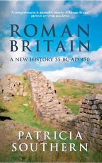 Roman Britain: A New History 55 BC-Ad 450