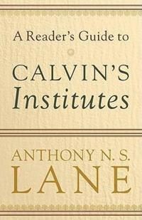 A Reader's Guide to Calvin's Institutes