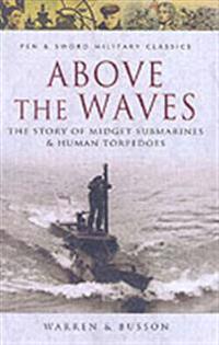 Above Us the Waves: The Story of Midget Submarines and Human Torpedoes