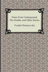 Notes from Underground, the Double, and Other Stories