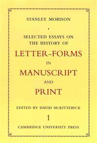 Selected Essays on the History of Letter-Forms in Manuscript and Print
