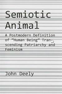 Semiotic Animal: A Postmodern Definition of Human Being Transcending Patriarchy and Feminism
