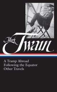 Mark Twain: A Tramp Abroad, Following the Equator, Other Travels