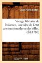 Voyage Litt?raire de Provence, Une Id?e de l'?tat Ancien Et Moderne Des Villes, (?d.1780)